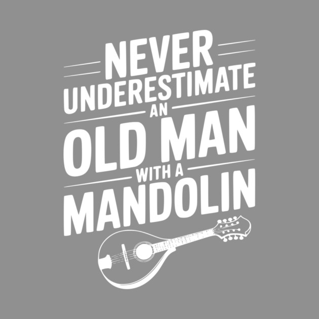 Never Underestimate an Old Man with a Mandolin by Frank Ring