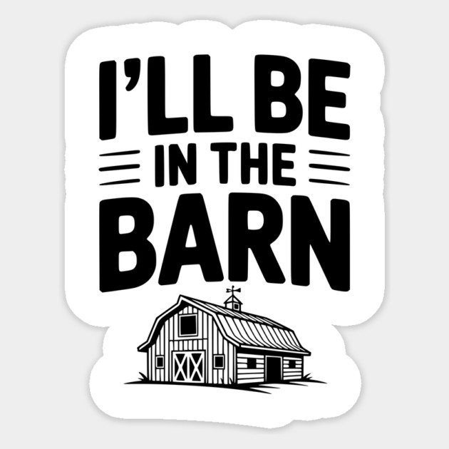 I'll Be In The Barn Sticker by Frank Ring