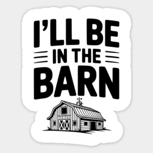 I'll Be In The Barn Magnet