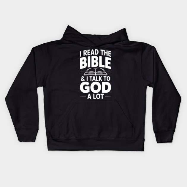 I Read The Bible & I Talk To God a Lot Kids Hoodie by Frank Ring