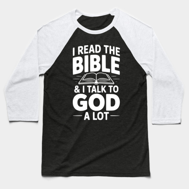 I Read The Bible & I Talk To God a Lot Baseball T-Shirt by Frank Ring