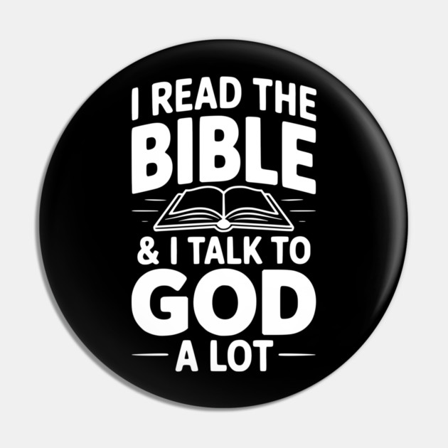 I Read The Bible & I Talk To God a Lot Pin by Frank Ring