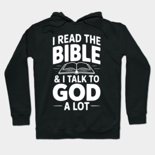 I Read The Bible & I Talk To God a Lot Hoodie