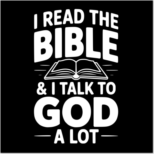 I Read The Bible & I Talk To God a Lot Wall Art by Frank Ring