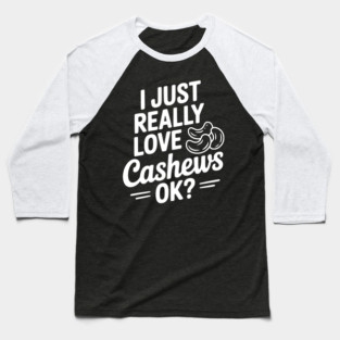 I Just Really Love Cashews Ok? Baseball T-Shirt