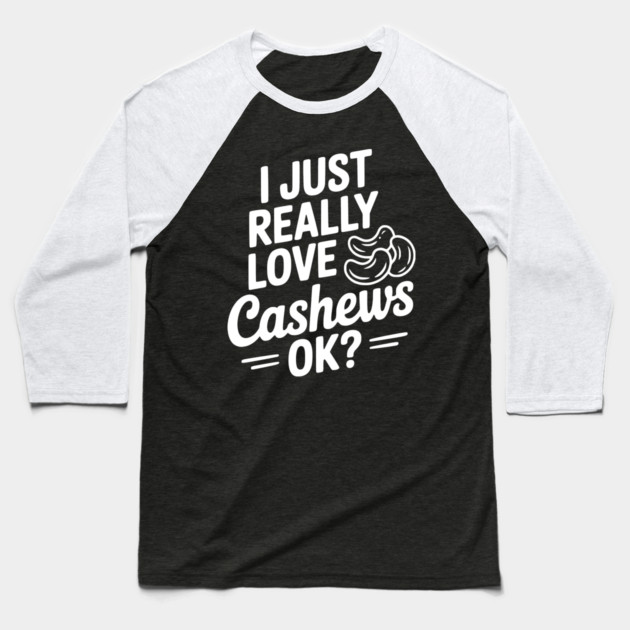 I Just Really Love Cashews Ok? Baseball T-Shirt by Frank Ring