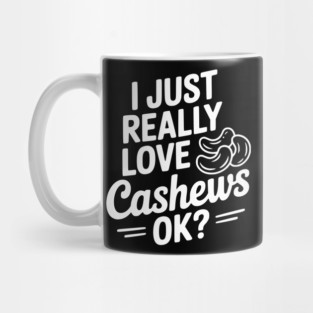 I Just Really Love Cashews Ok? Mug