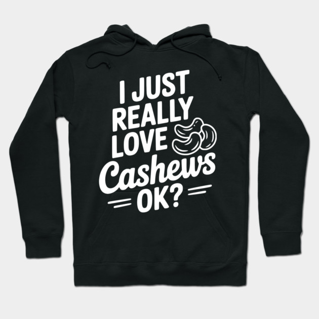I Just Really Love Cashews Ok? Hoodie by Frank Ring
