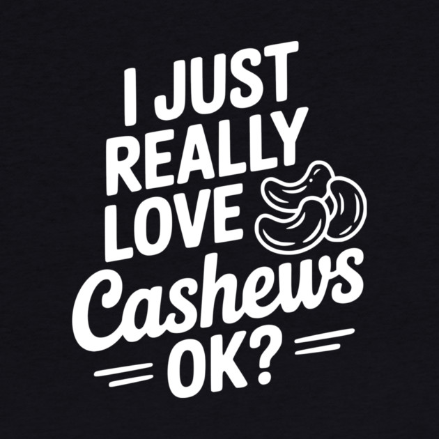 I Just Really Love Cashews Ok? by Frank Ring
