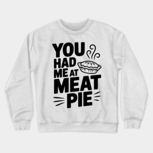 You Had Me at Meat Pie Crewneck Sweatshirt