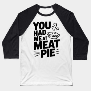 You Had Me at Meat Pie Baseball T-Shirt