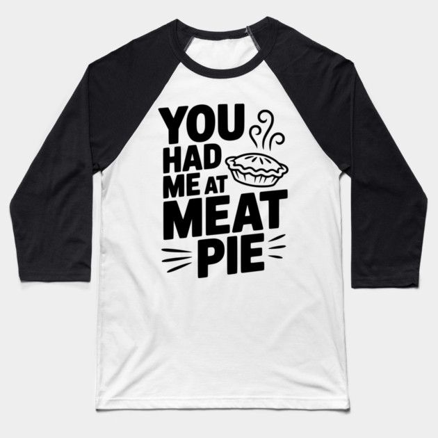You Had Me at Meat Pie Baseball T-Shirt by Frank Ring