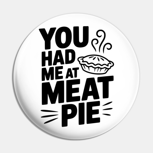 You Had Me at Meat Pie Pin by Frank Ring