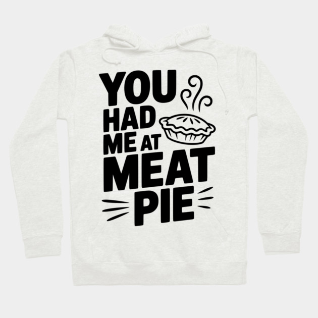You Had Me at Meat Pie Hoodie by Frank Ring