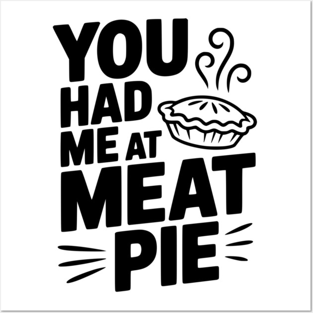 You Had Me at Meat Pie Wall Art by Frank Ring