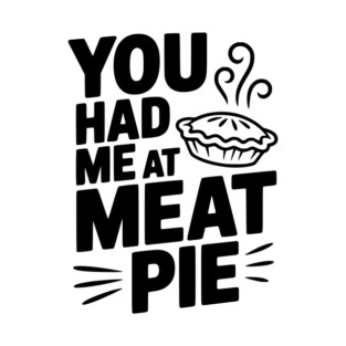 You Had Me at Meat Pie T-Shirt