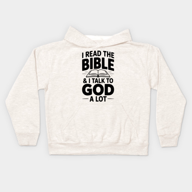 I Read The Bible & I Talk To God a Lot Kids Hoodie by Frank Ring