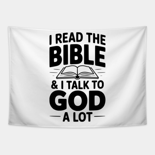 I Read The Bible & I Talk To God a Lot Tapestry by Frank Ring