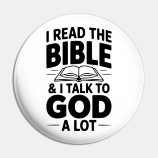 I Read The Bible & I Talk To God a Lot Pin