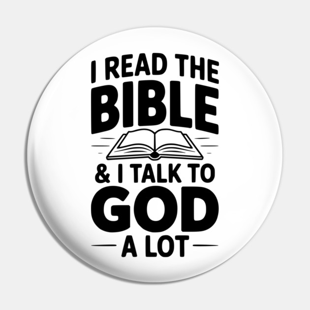 I Read The Bible & I Talk To God a Lot Pin by Frank Ring