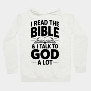 I Read The Bible & I Talk To God a Lot Hoodie