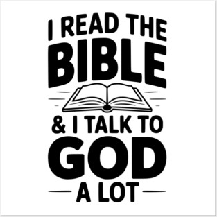 I Read The Bible & I Talk To God a Lot Posters and Art