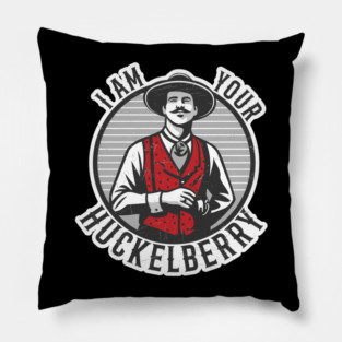 I'm Your Huckelberry Pillow