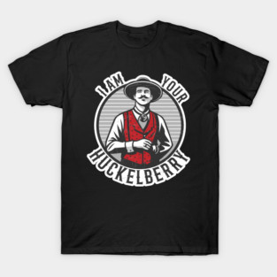 I'm Your Huckelberry T-Shirt