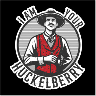 I'm Your Huckelberry Posters and Art