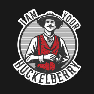 I'm Your Huckelberry T-Shirt