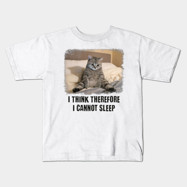 Funny Cat: I Think Therefore I Cannot Sleep Kids T-Shirt by Luxinda