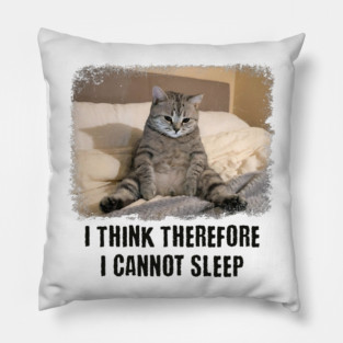 Funny Cat: I Think Therefore I Cannot Sleep Pillow