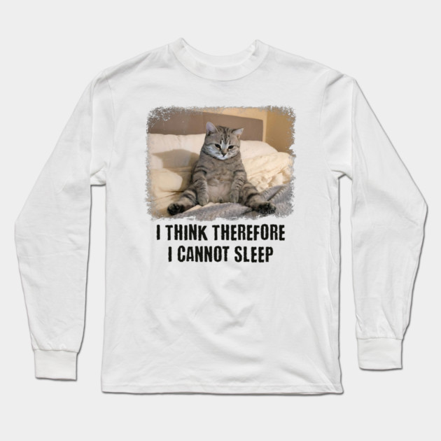 Funny Cat: I Think Therefore I Cannot Sleep Long Sleeve T-Shirt by Luxinda