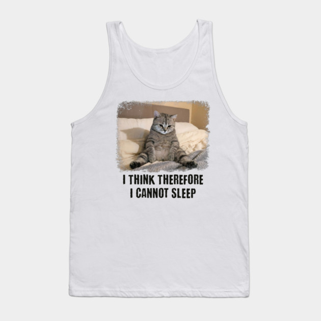 Funny Cat: I Think Therefore I Cannot Sleep Tank Top by Luxinda
