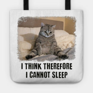 Funny Cat: I Think Therefore I Cannot Sleep Tote