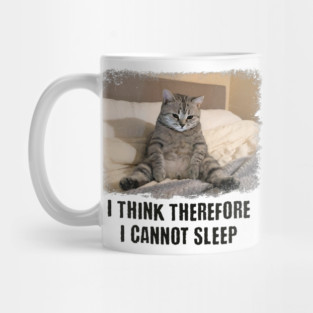 Funny Cat: I Think Therefore I Cannot Sleep Mug