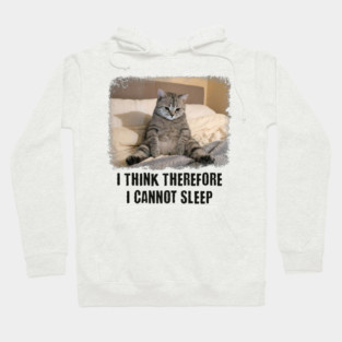 Funny Cat: I Think Therefore I Cannot Sleep Hoodie