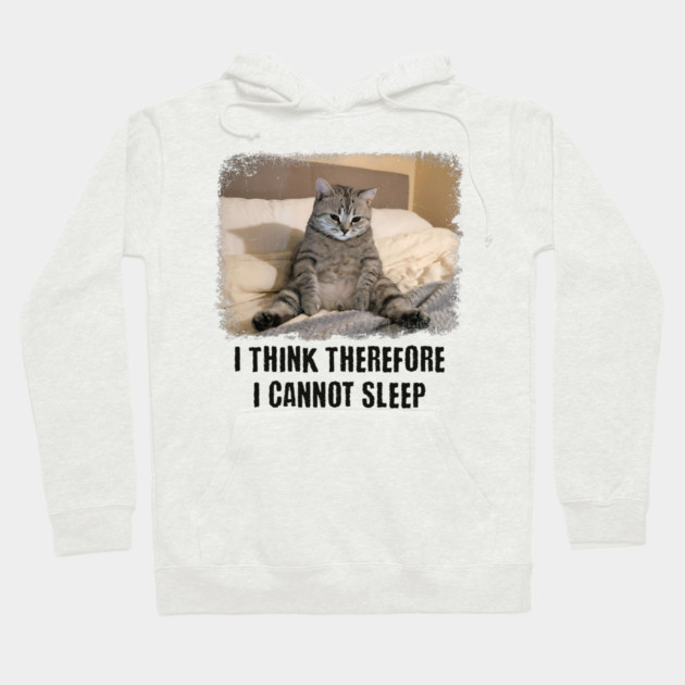 Funny Cat: I Think Therefore I Cannot Sleep Hoodie by Luxinda