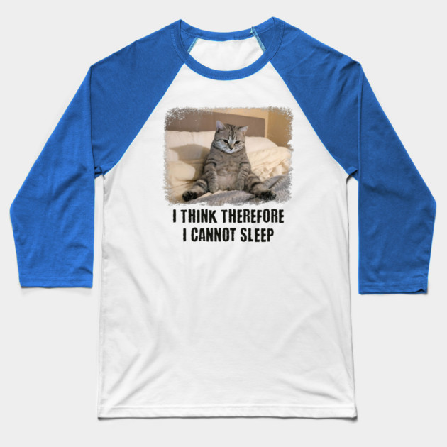 Funny Cat: I Think Therefore I Cannot Sleep Baseball T-Shirt by Luxinda