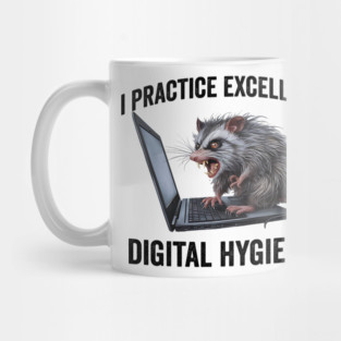 I Practice Excellent Digital Hygiene, Feral Computer Possum Mug