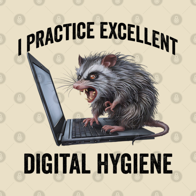 I Practice Excellent Digital Hygiene, Feral Computer Possum by Luxinda
