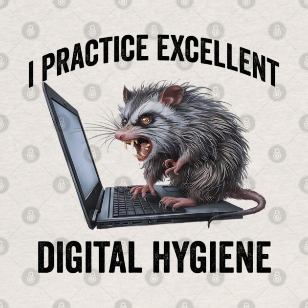 I Practice Excellent Digital Hygiene, Feral Computer Possum by Luxinda