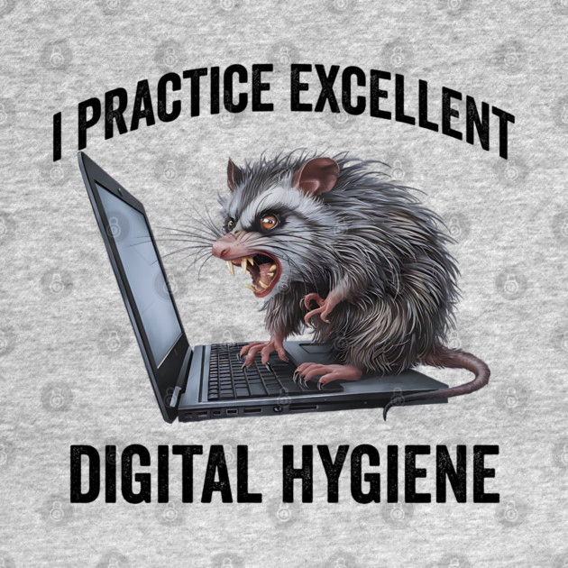 I Practice Excellent Digital Hygiene, Feral Computer Possum by Luxinda