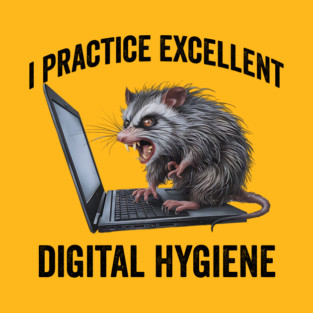 I Practice Excellent Digital Hygiene, Feral Computer Possum T-Shirt