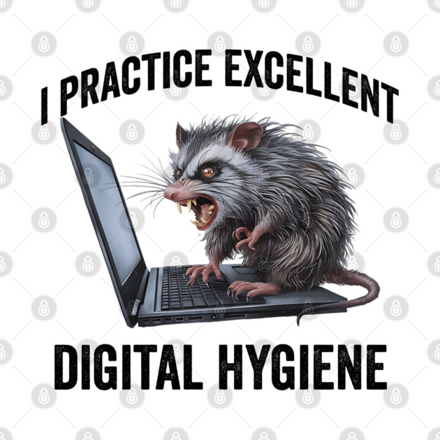 I Practice Excellent Digital Hygiene, Feral Computer Possum by Luxinda