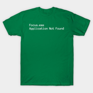 Focus.exe Application Not Found, ADHD-related design T-Shirt