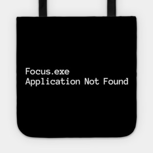 Focus.exe Application Not Found, ADHD-related design Tote