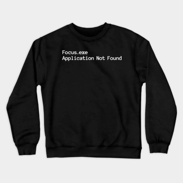 Focus.exe Application Not Found, ADHD-related design Crewneck Sweatshirt by Luxinda