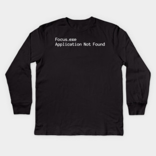 Focus.exe Application Not Found, ADHD-related design Kids Long Sleeve T-Shirt