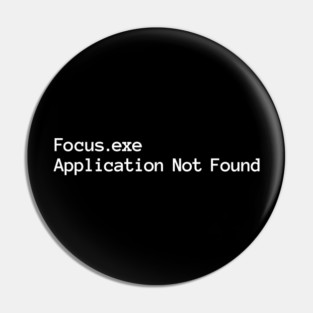 Focus.exe Application Not Found, ADHD-related design Pin